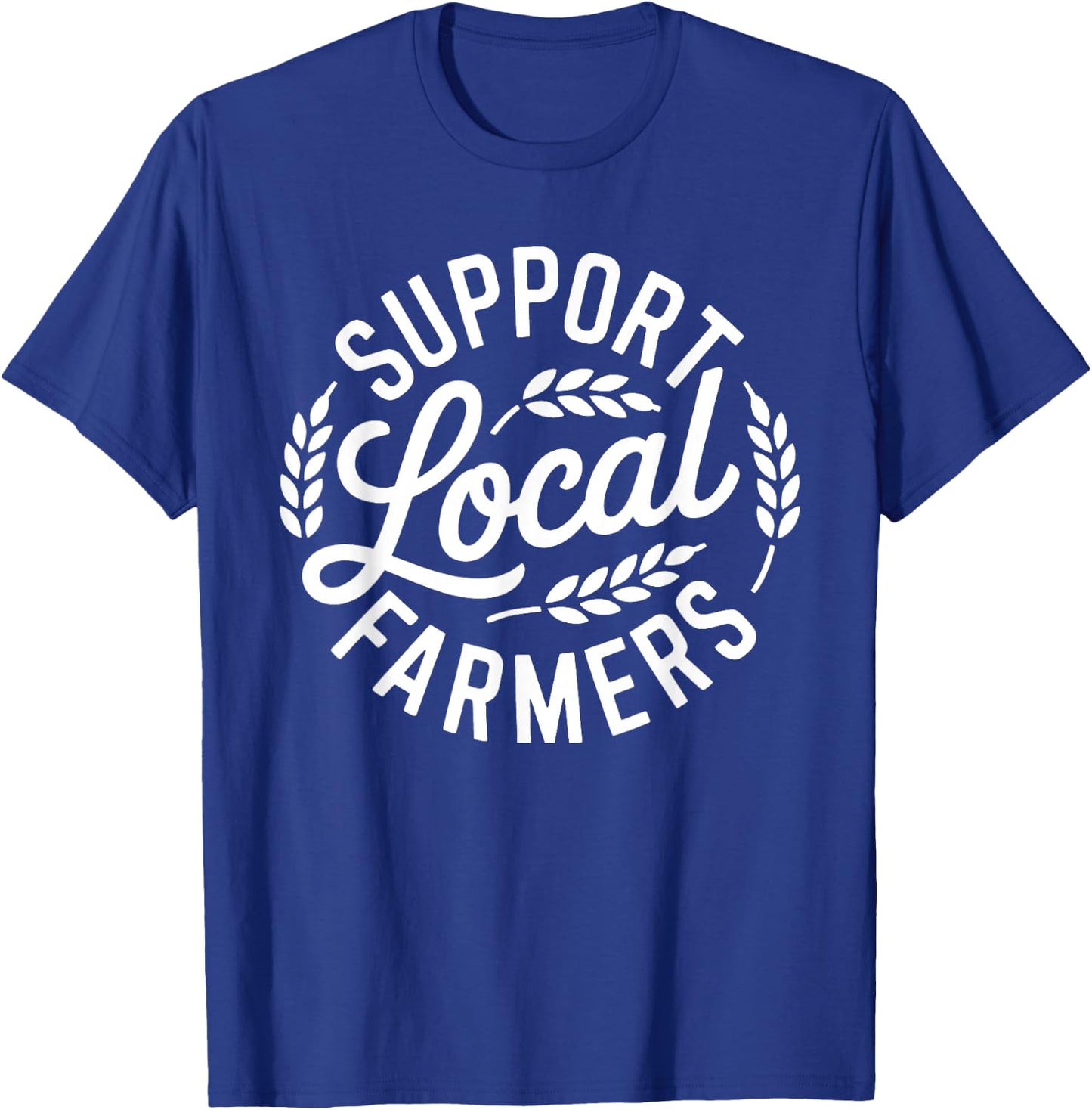 Support Your Local Farmers Agriculture Quote Farming Husband T-Shirt - T-Shirt | Royal