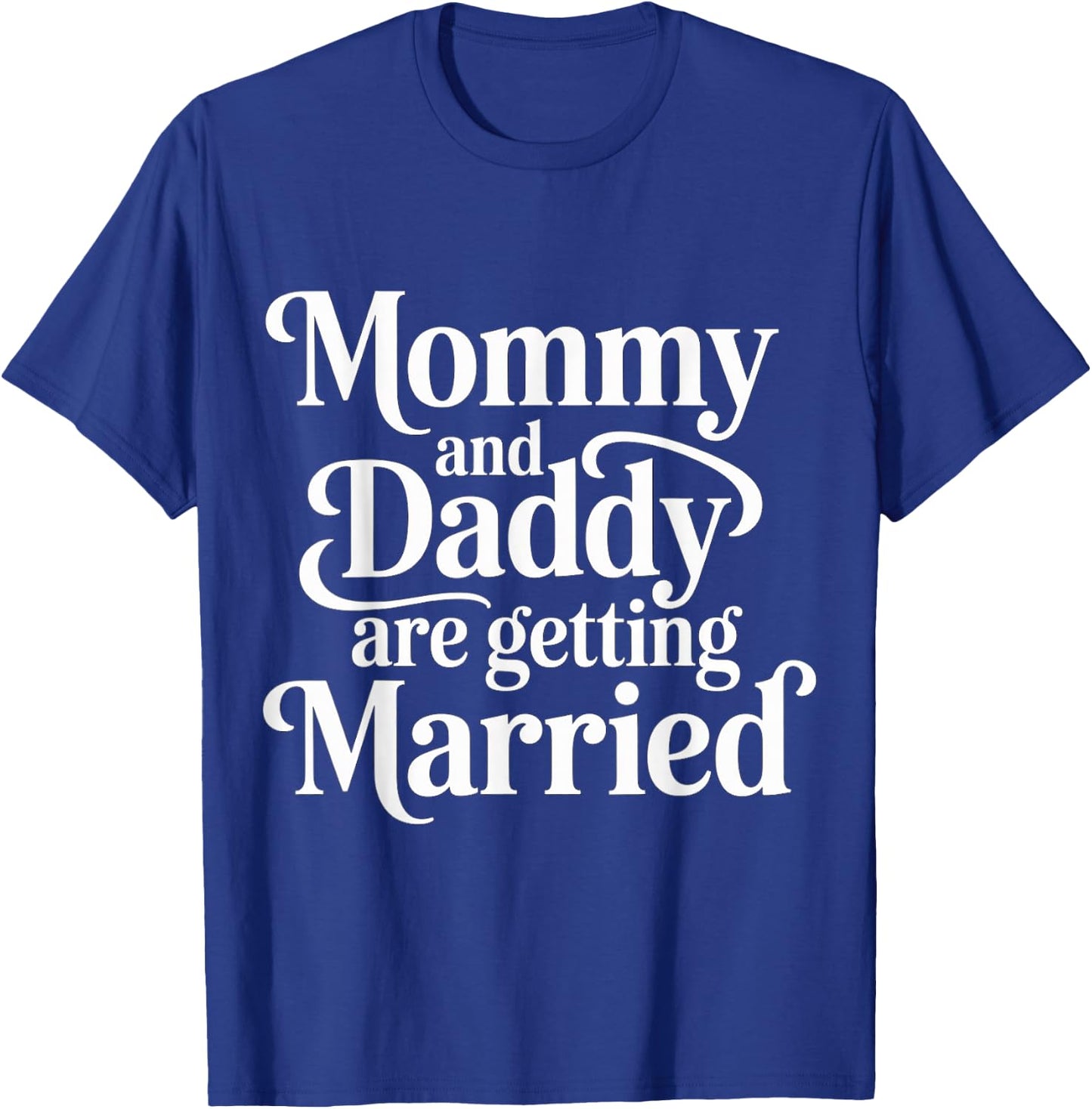 Mommy and Daddy are Getting Married Kid Wedding T-Shirt - T-Shirt | Royal