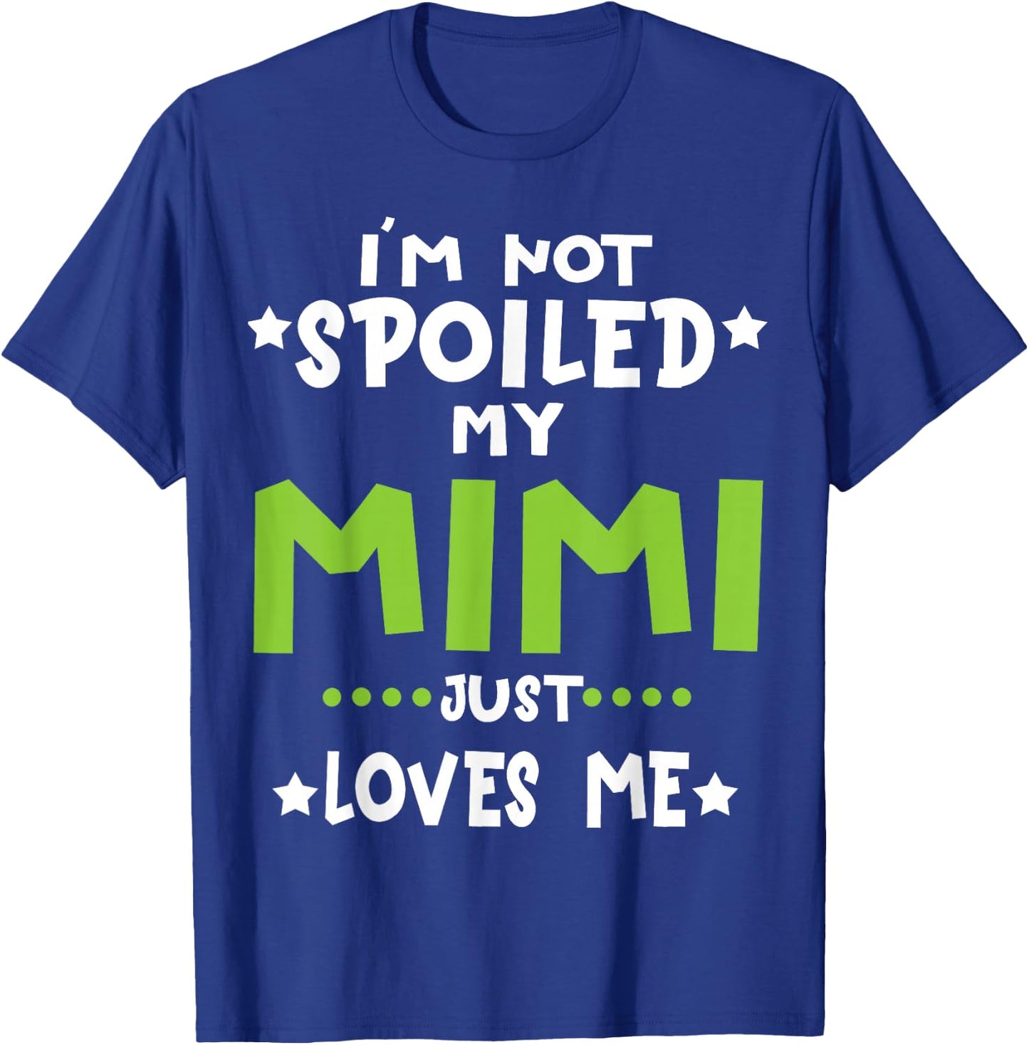 I'm Not Spoiled My Mimi Loves Me Funny Baby Spoil 2026 T-Shirt - T-Shirt | Royal