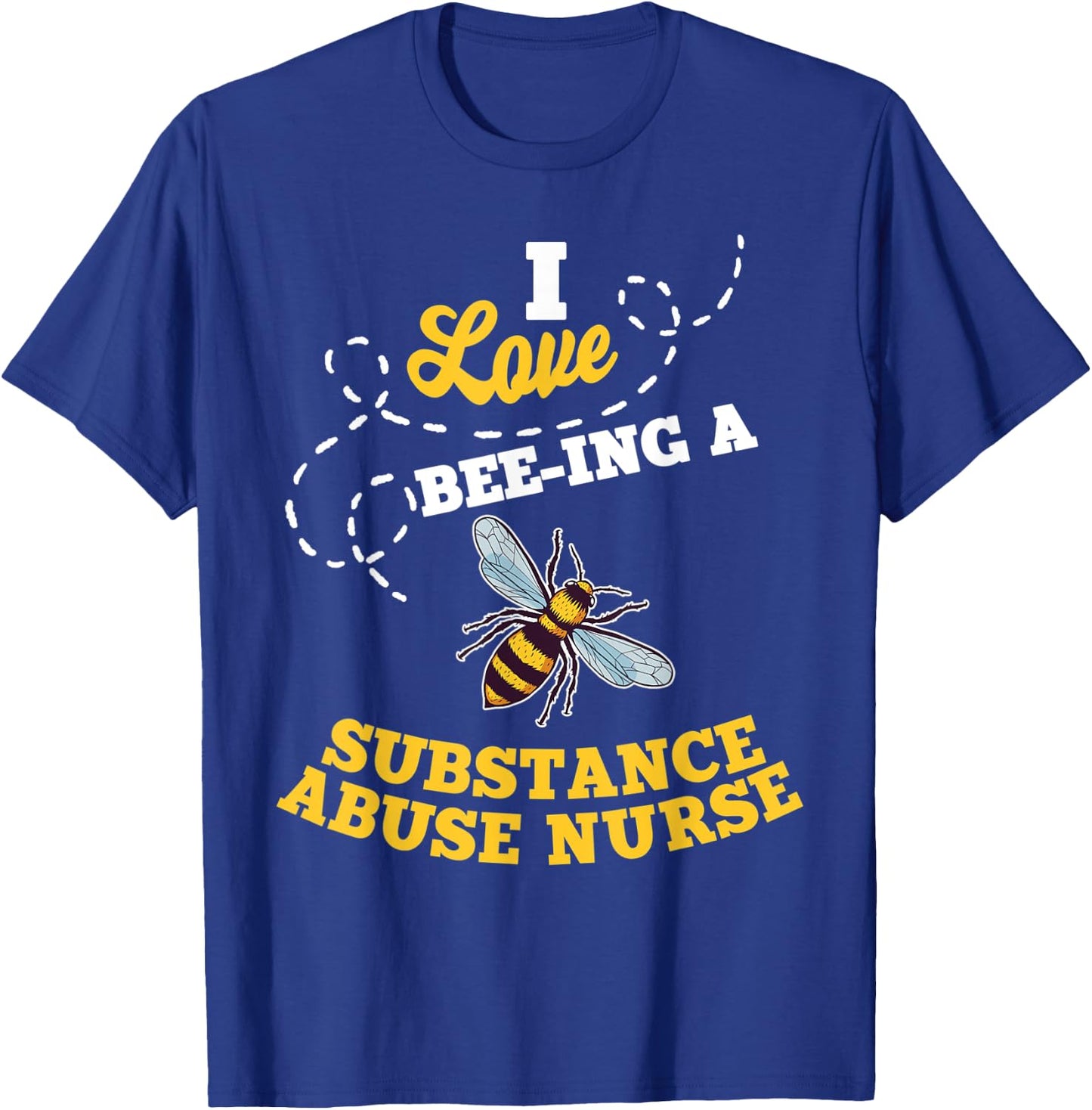 I Love Bee-Ing A Substance Abuse Nurse Honey Bee Job T-Shirt - T-Shirt | Royal