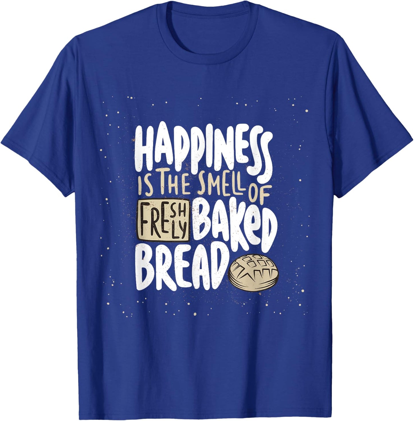 Happiness is The Smell of Freshly Baked Bread Funny Baking T-Shirt - T-Shirt | Royal