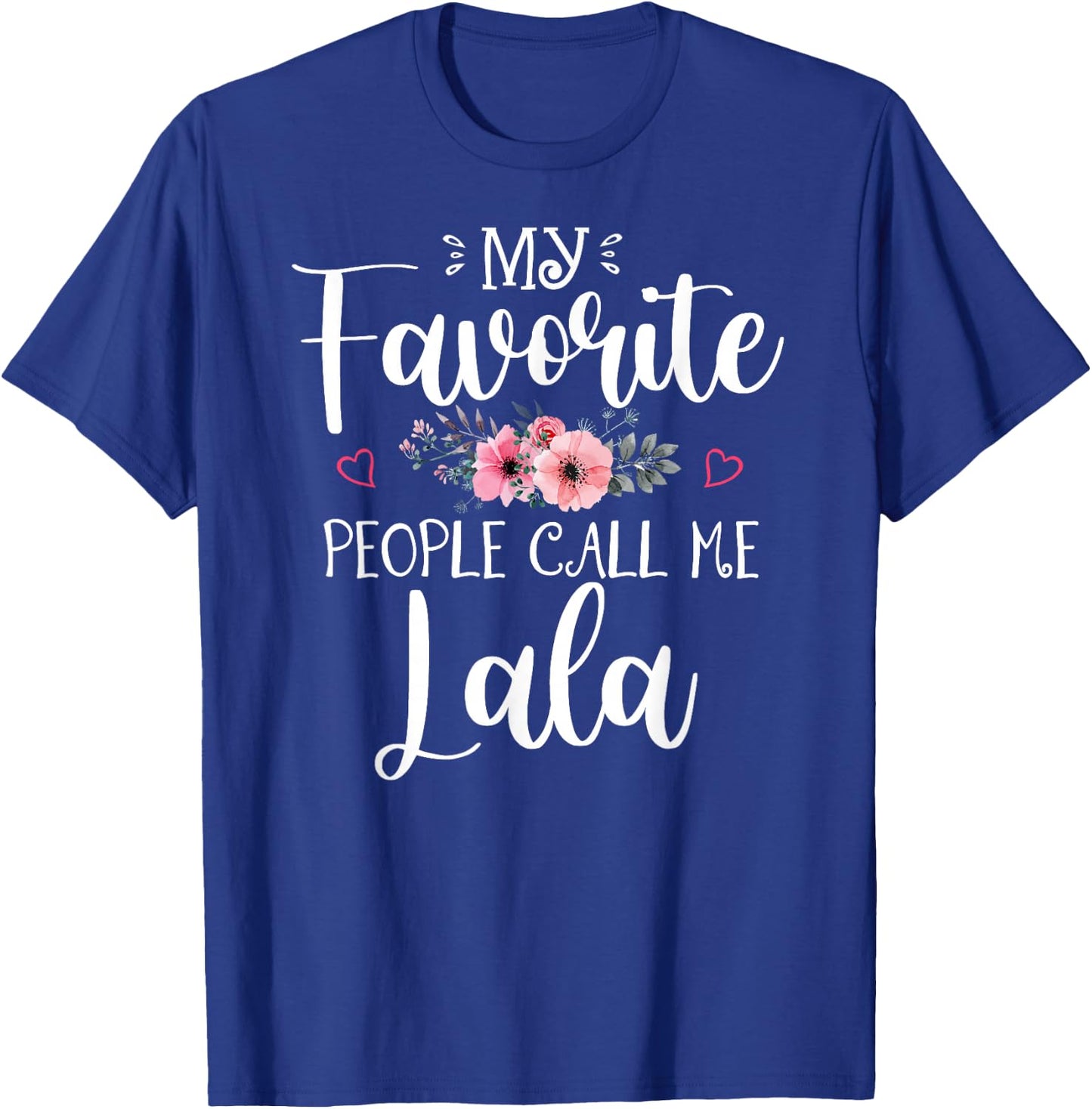 My Favorite People Call Me Lala Shirt Floral Mother's Day T-Shirt - T-Shirt | Royal