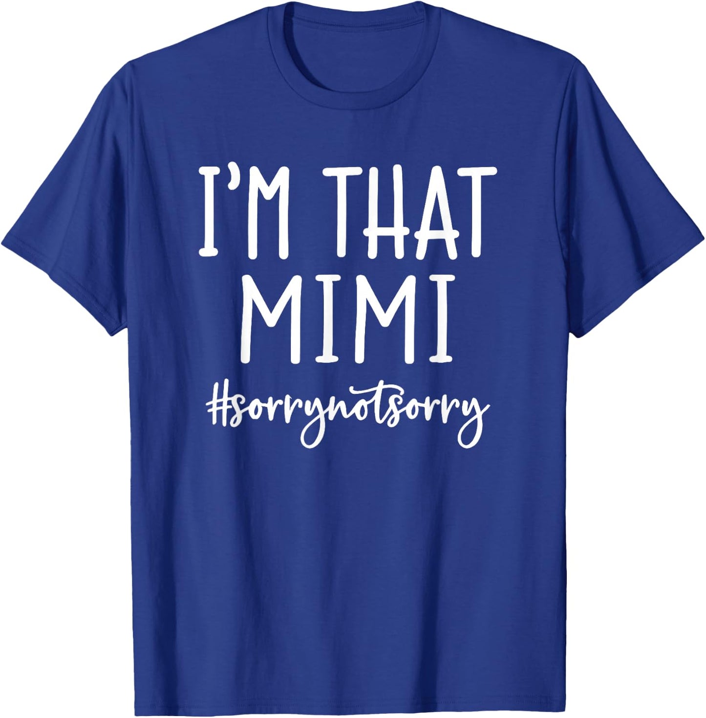 I'm that Mimi Sorry Not Sorry Grandma Funny Nana Sayings T-Shirt - T-Shirt | Royal
