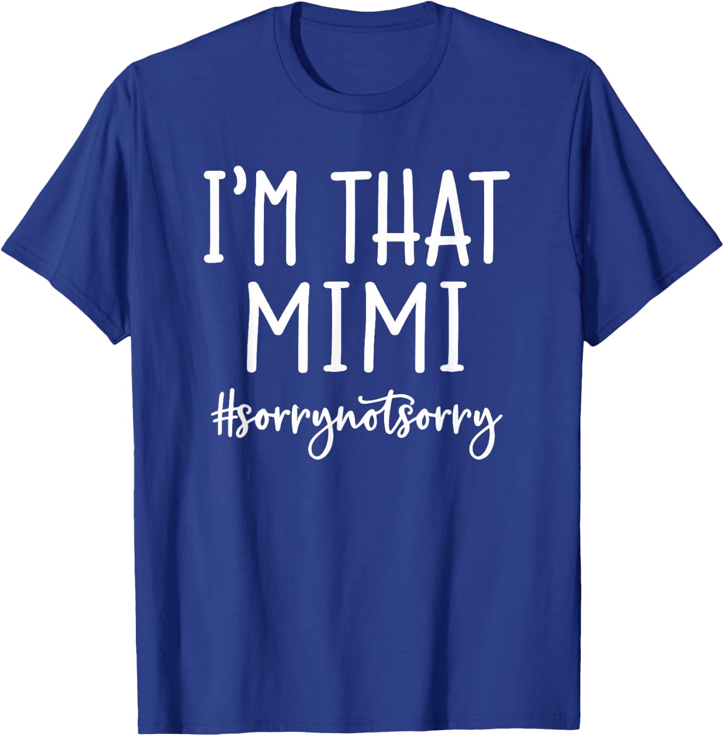 I'm that Mimi Sorry Not Sorry Grandma Funny Nana Sayings T-Shirt - T-Shirt | Royal