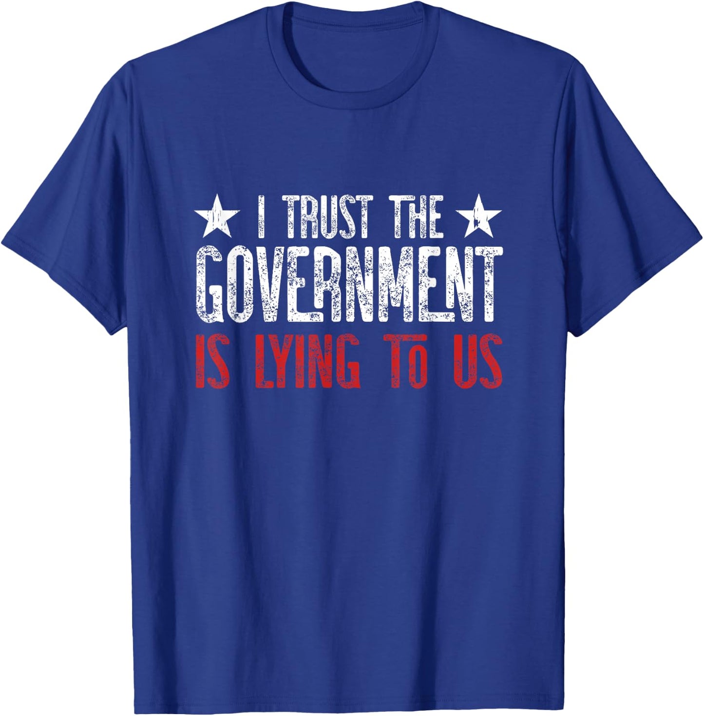I trust the Government is lying to Us T-Shirt - T-Shirt | Royal