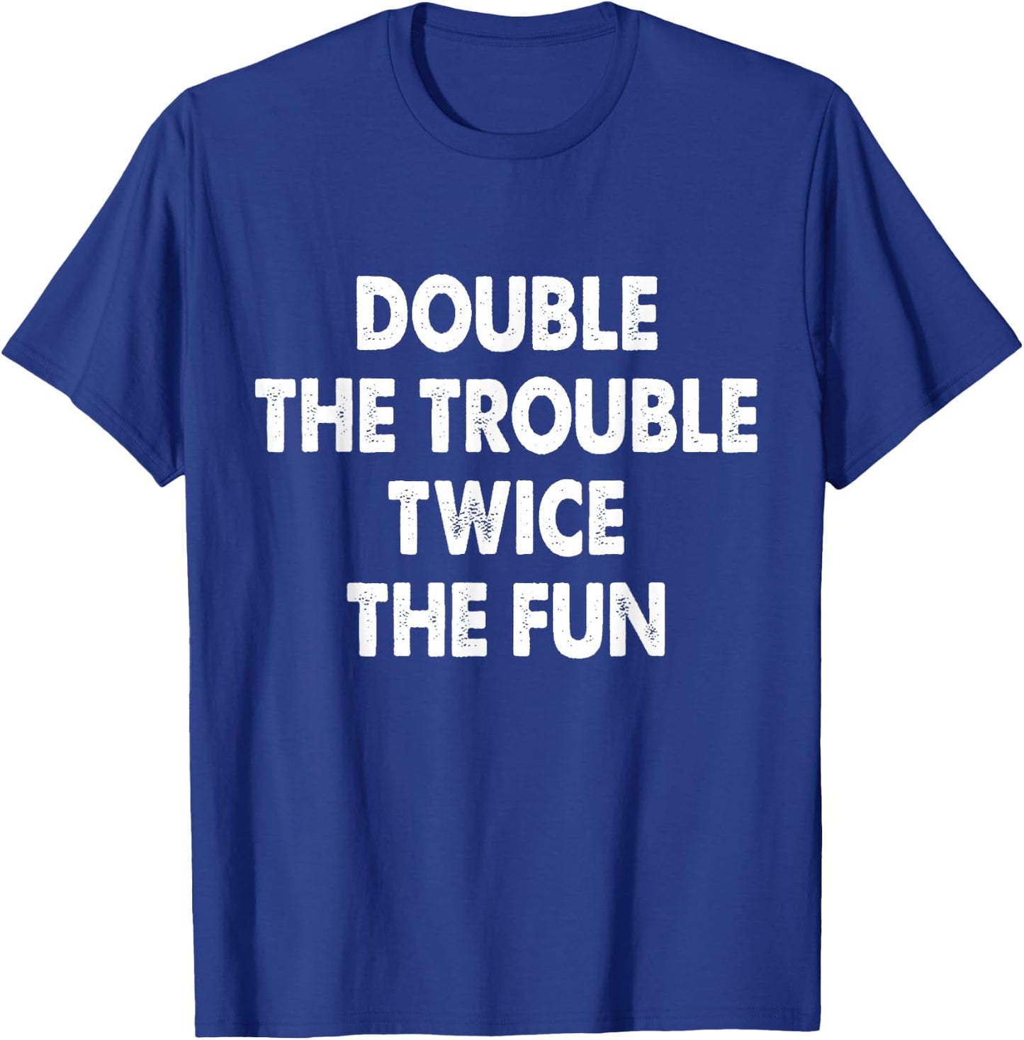 Double The Trouble Twice The Fun T-Shirt - T-Shirt | Royal