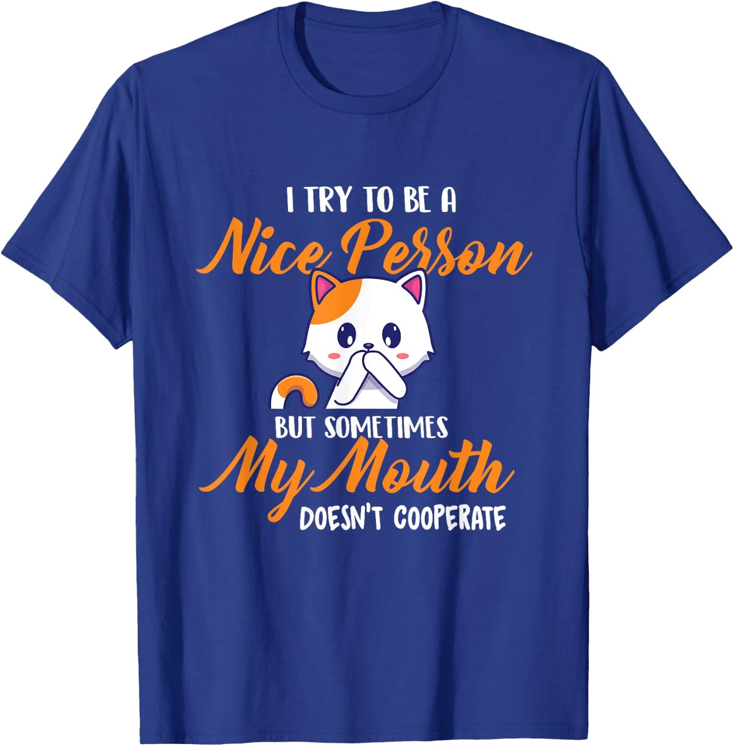 I Try To Be A Nice Person But - Funny Sarcastic Humor Joke T-Shirt - T-Shirt | Royal