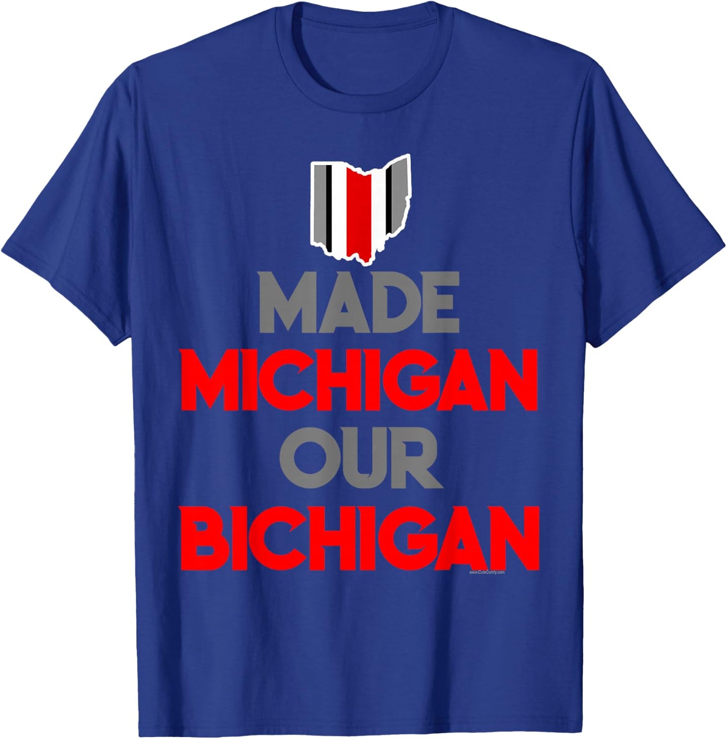 Made Michigan Our Bichigan Funny Ohio Quote Buckeye State T-Shirt - T-Shirt | Royal