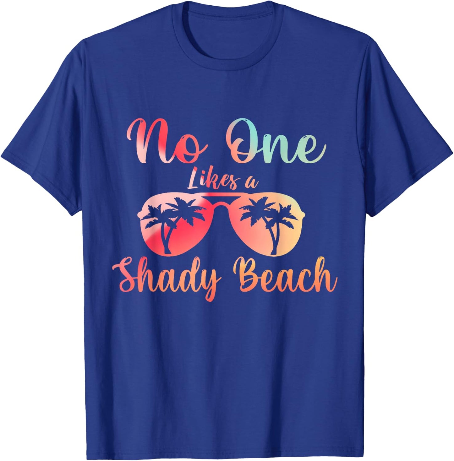 No One Like A Shady Beach, Summer Vacation Outfits T-Shirt - T-Shirt | Royal