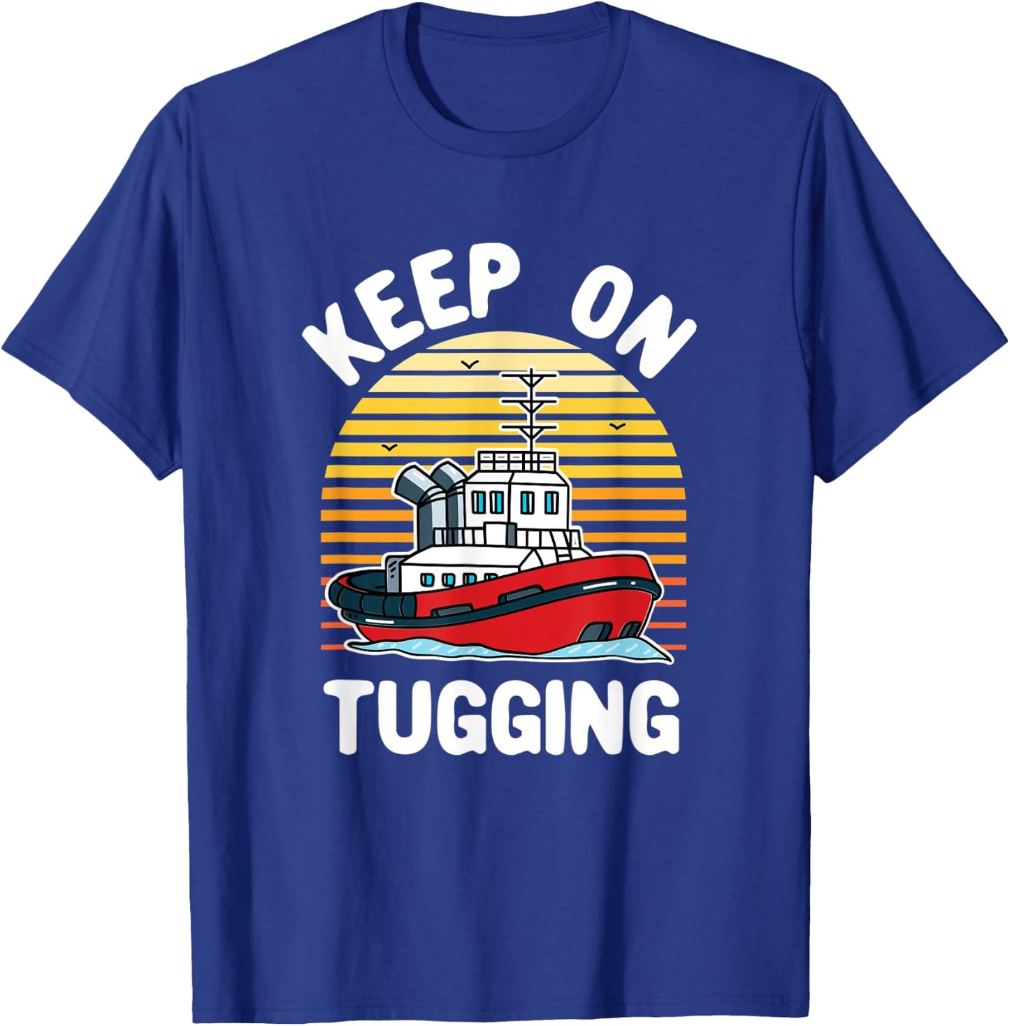 Keep on Tugging Tugboat Tug Boat Captain Operator Graphic T-Shirt - T-Shirt | Royal