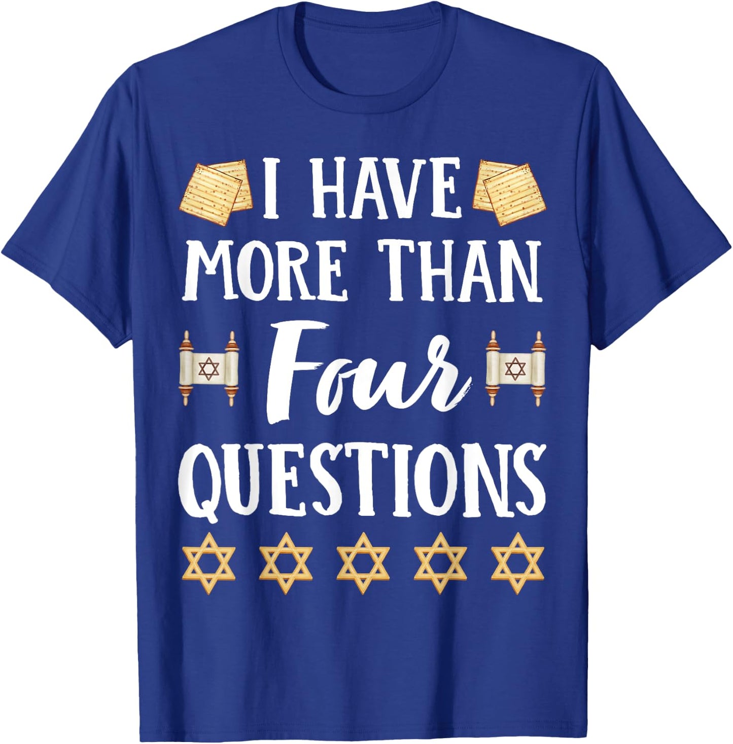 I Have More Than Four Questions Passover Jewish Seder Funny T-Shirt - T-Shirt | Royal