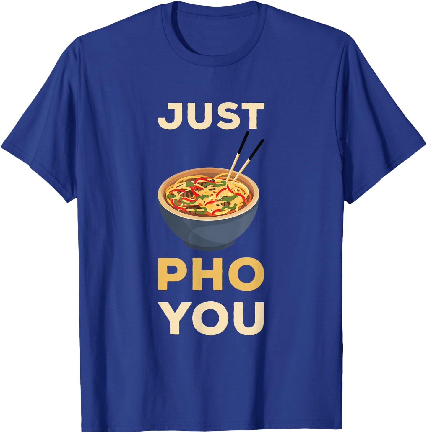 Pho Just You Pho Noodle Soup Lover Pho Bowl Noodle Soup T-Shirt - T-Shirt | Royal