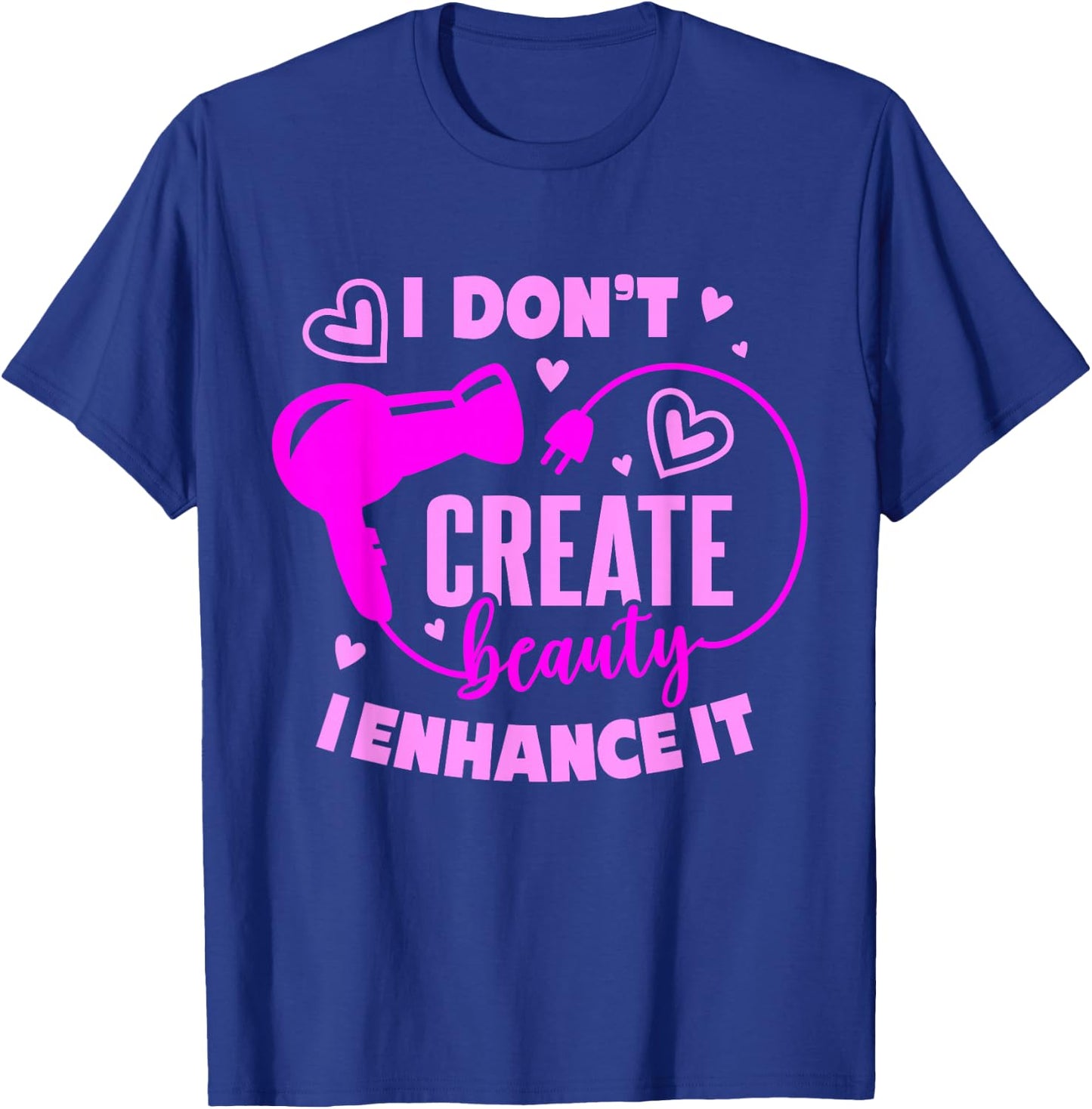 Hair Stylist I Don't Create Beauty I Enhance It T-Shirt - T-Shirt | Royal