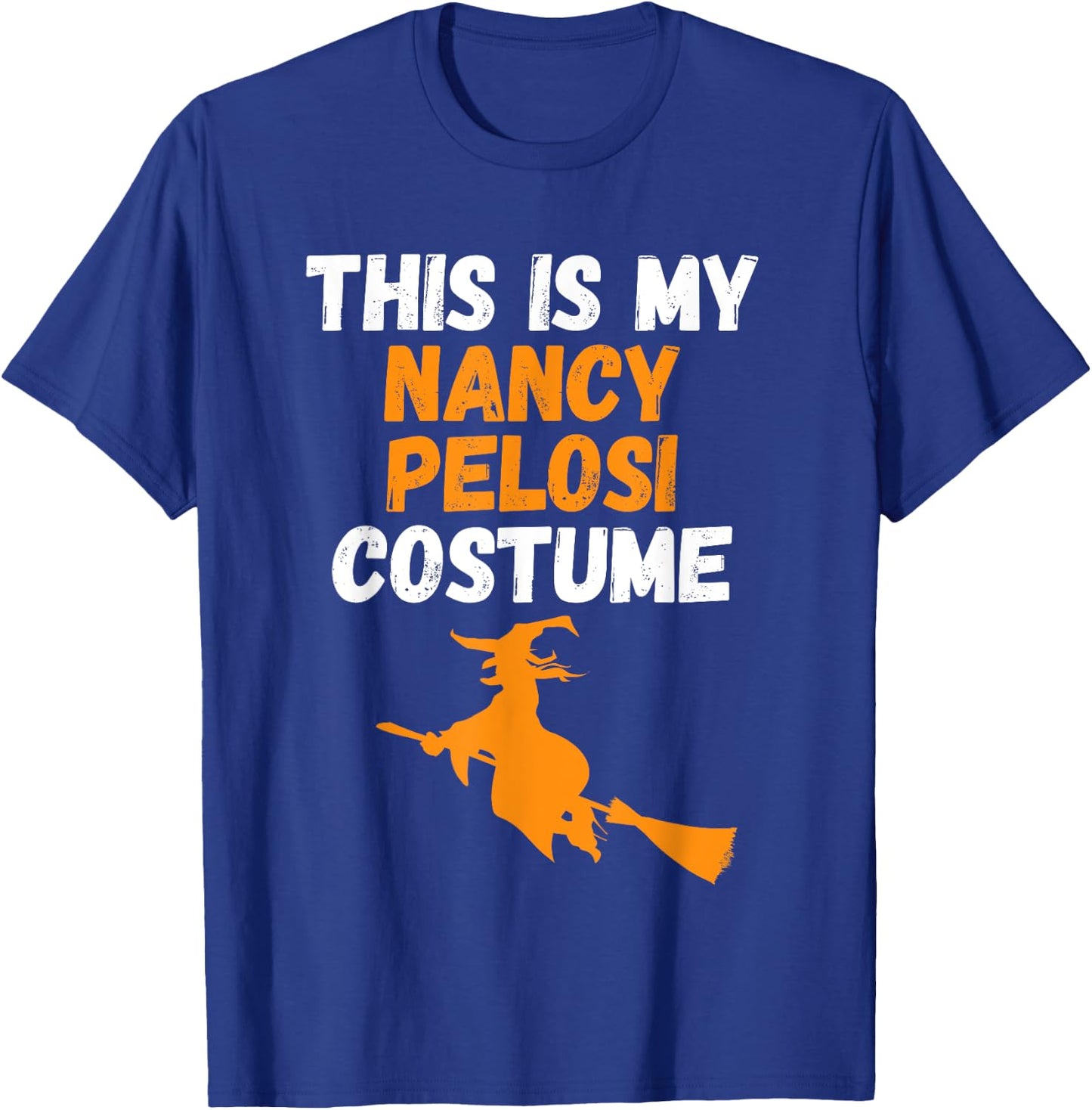 This Is My Nancy Pelosi Costume, Halloween Flying Witch Gift T-Shirt - T-Shirt | Royal