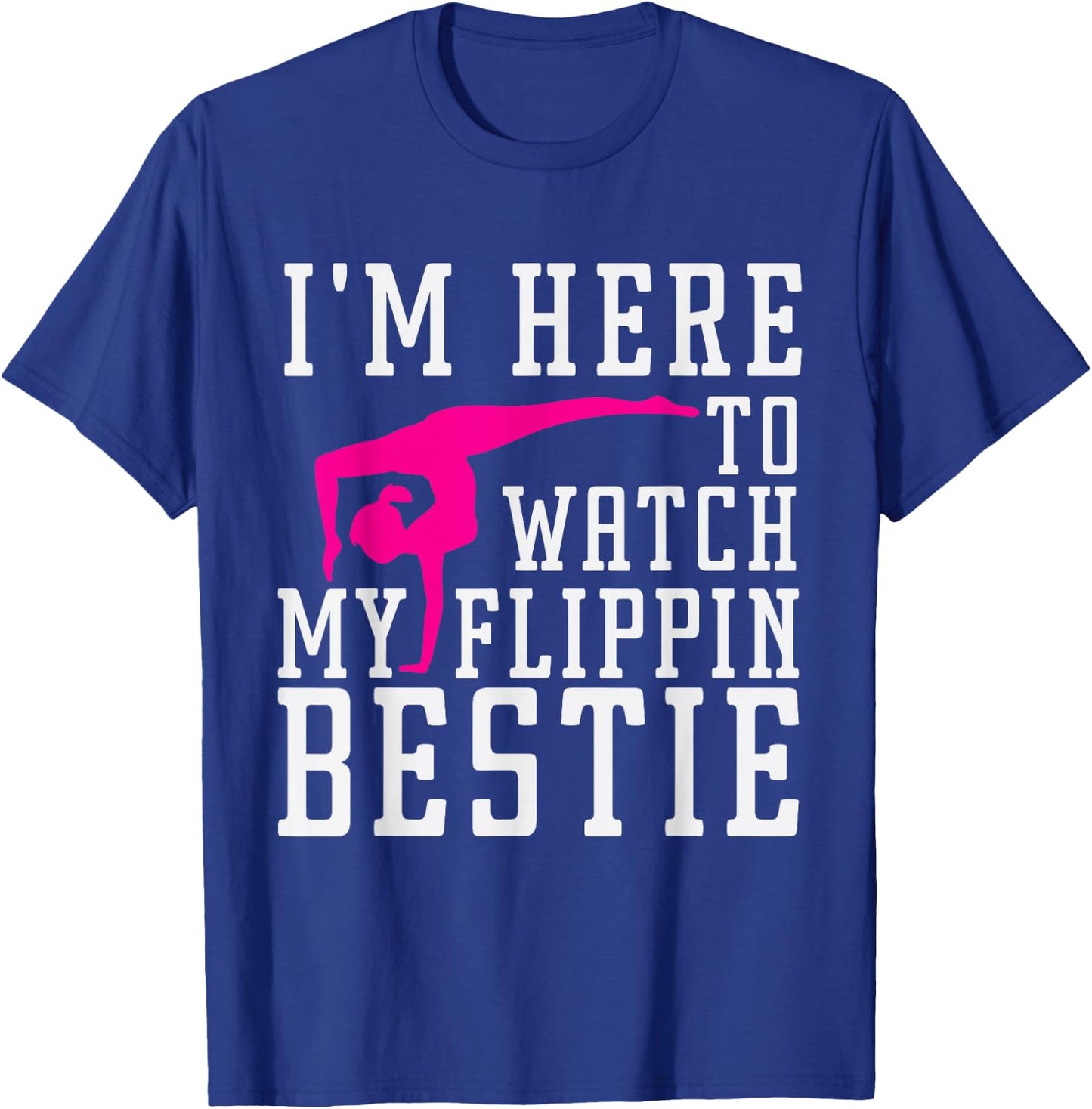 I'm Here to Watch My Flippin bestie Gymnast, Friend cheer T-Shirt - T-Shirt | Royal