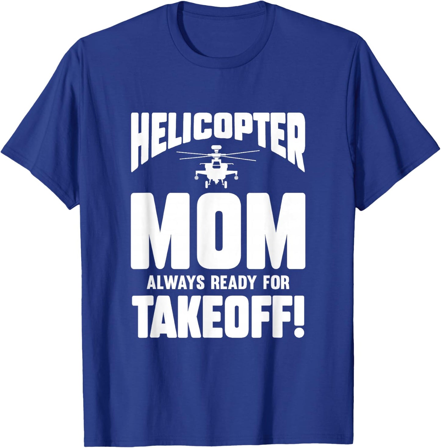 Helicopter Mom Always Ready For Takeoff T-Shirt - T-Shirt | Royal