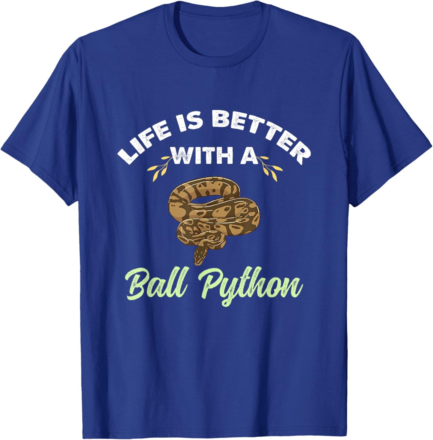 Life Is Better With A Ball Python T-Shirt - T-Shirt | Royal