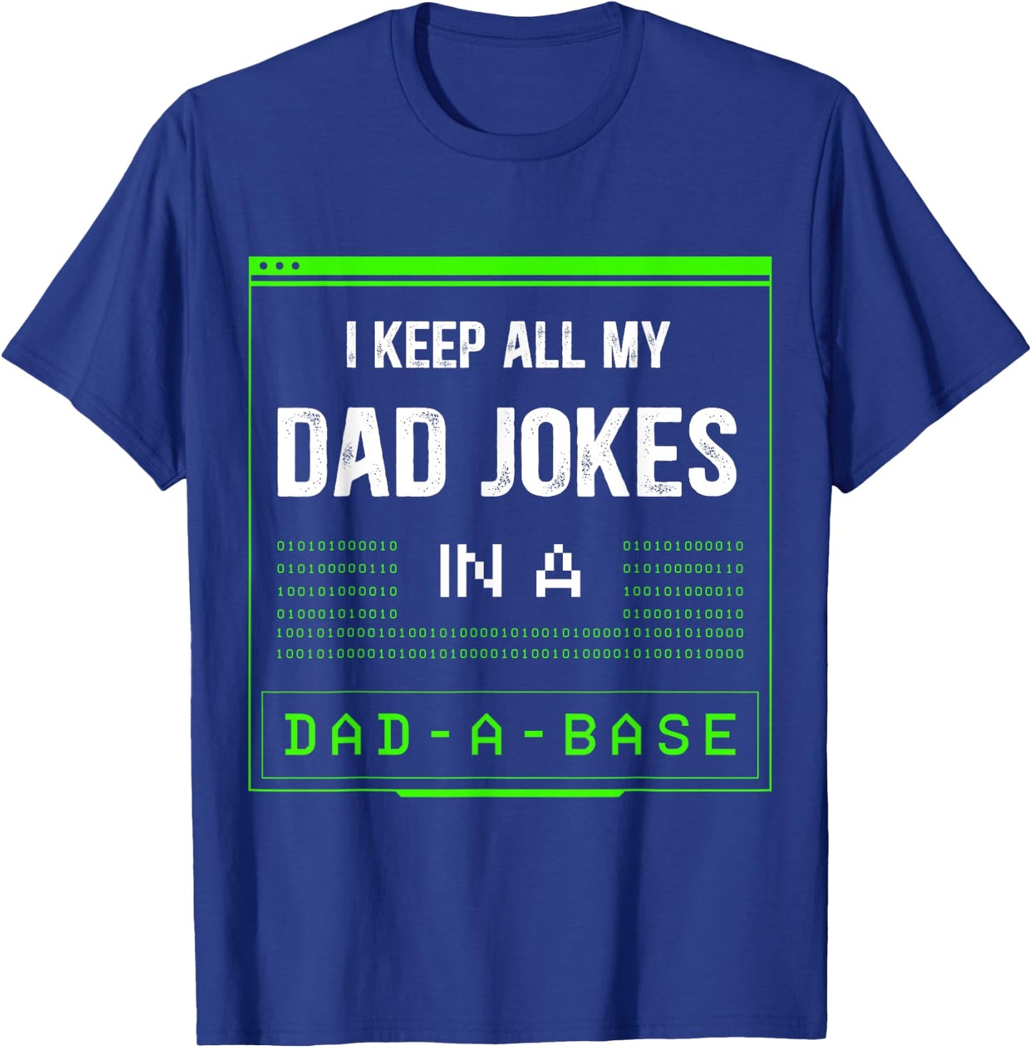I Keep All My Dad Jokes In A Dad-A-Base Funny Father Saying T-Shirt - T-Shirt | Royal