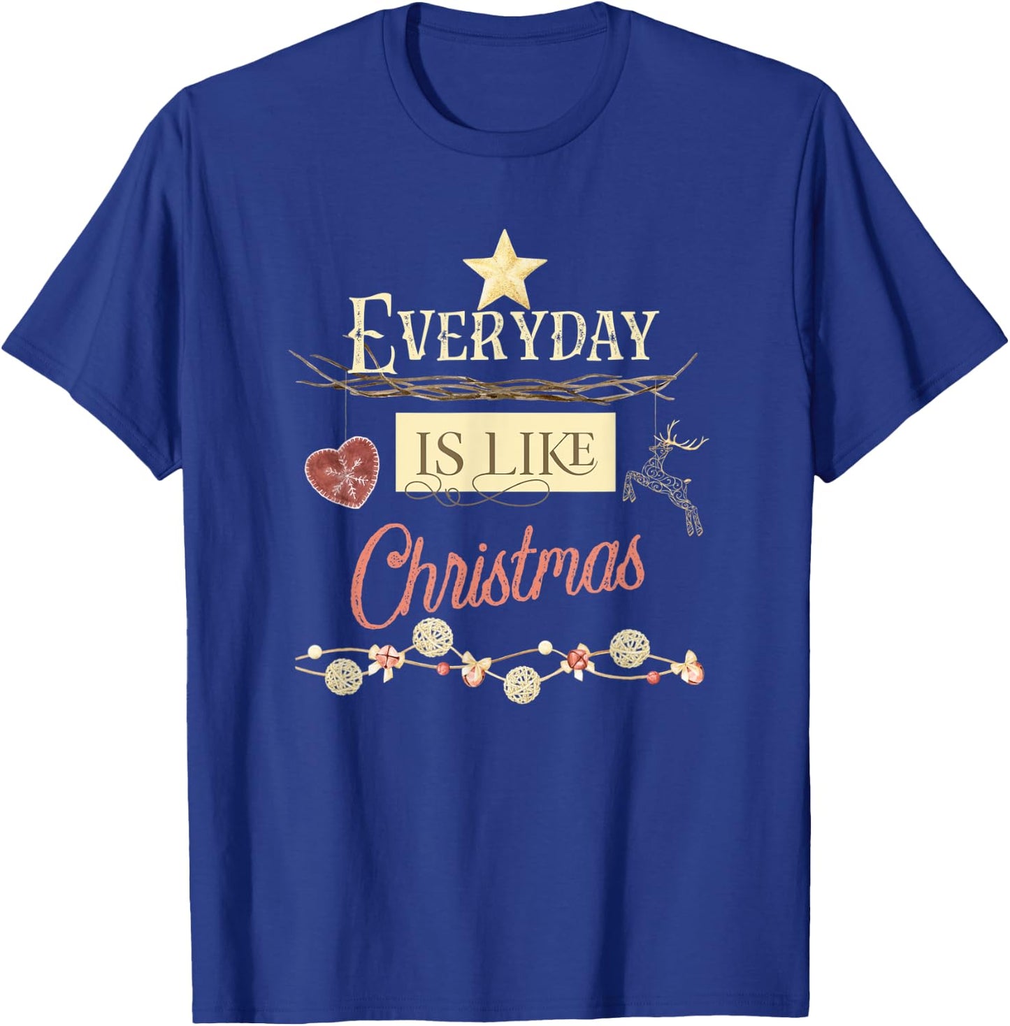 Everyday Is Like Christmas T-Shirt - T-Shirt | Royal