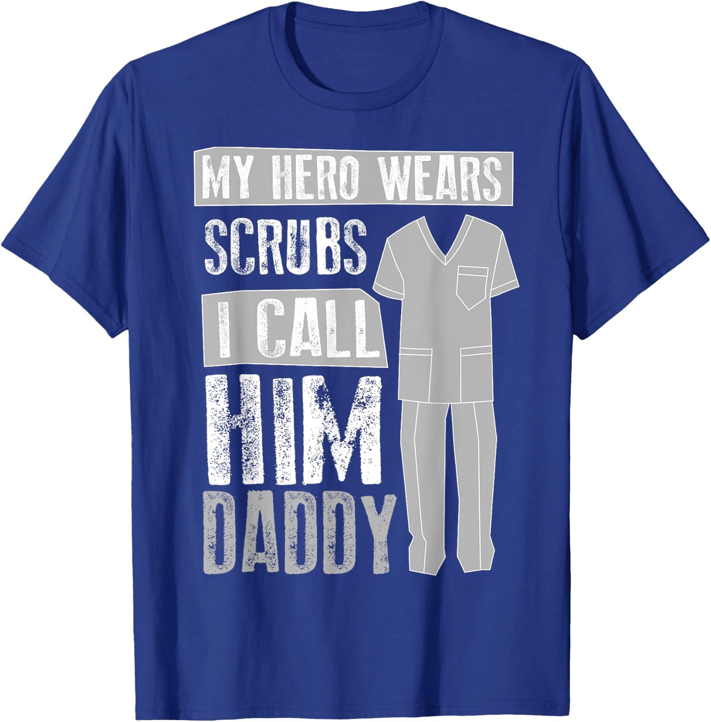 My Hero s Scrubs I Call Him Daddy | Cool Daughter Gift T-Shirt - T-Shirt | Royal