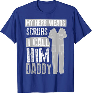 My Hero s Scrubs I Call Him Daddy | Cool Daughter Gift T-Shirt - T-Shirt | Royal