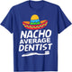 Nacho Average Dentist T-Shirt - T-Shirt | Royal