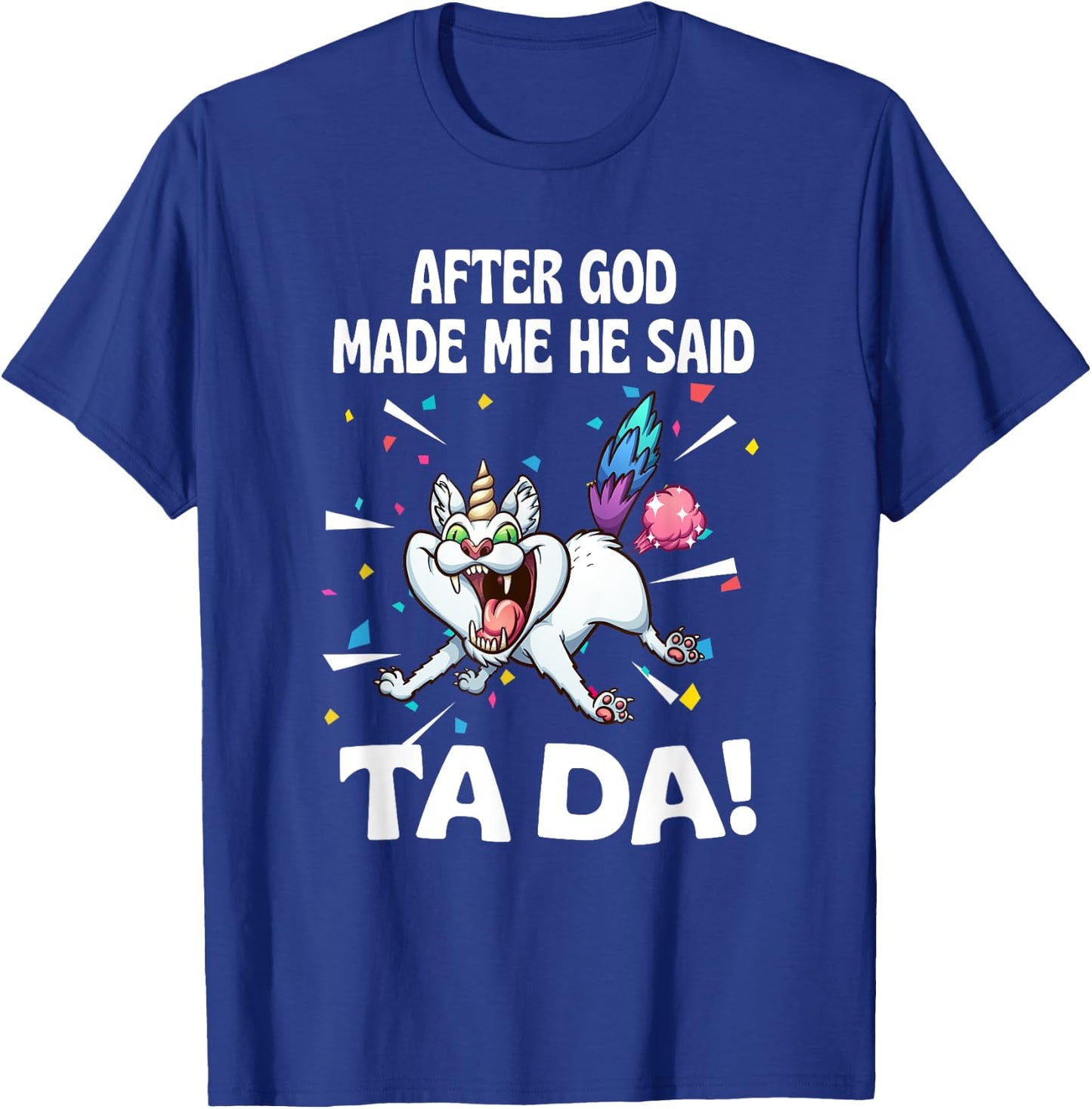 After God made Me He Said Ta Da Funny Cat T-Shirt - T-Shirt | Royal
