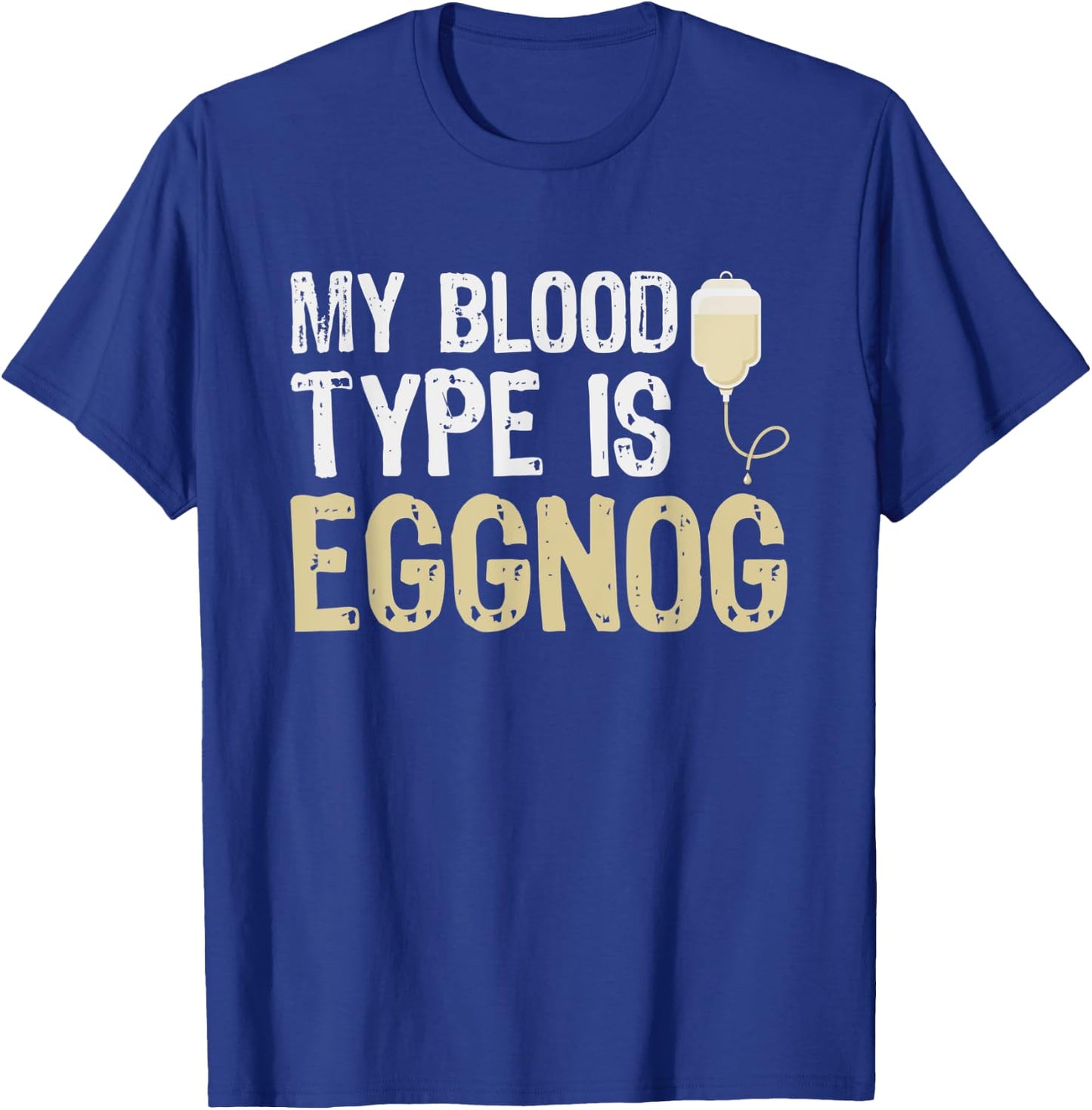 Alcohol My Blood Type Is Eggnog Funny Holiday Gifts T-Shirt - T-Shirt | Royal
