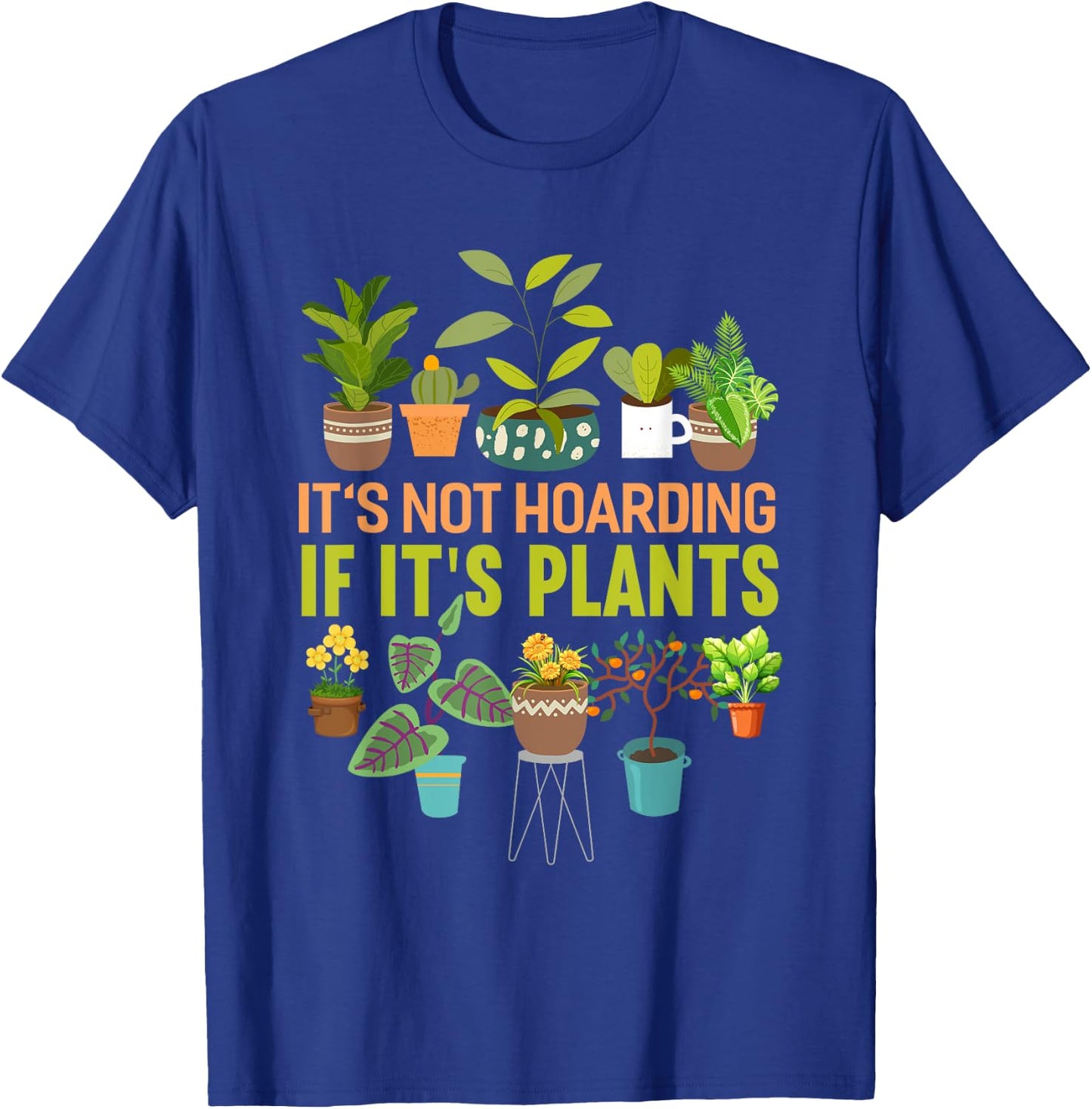 It's Not Hoarding If Its Plants Funny Garden Plant T-Shirt - T-Shirt | Royal