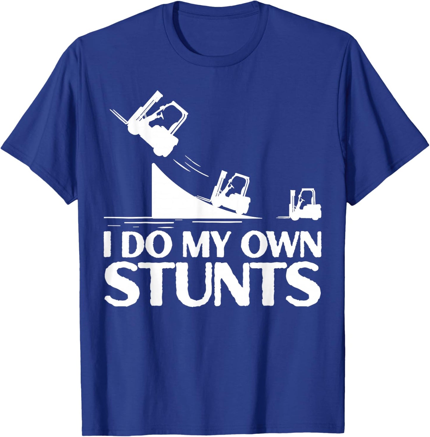 I Do My Own Stunts Forklift Operator Forklift Certified T-Shirt - T-Shirt | Royal