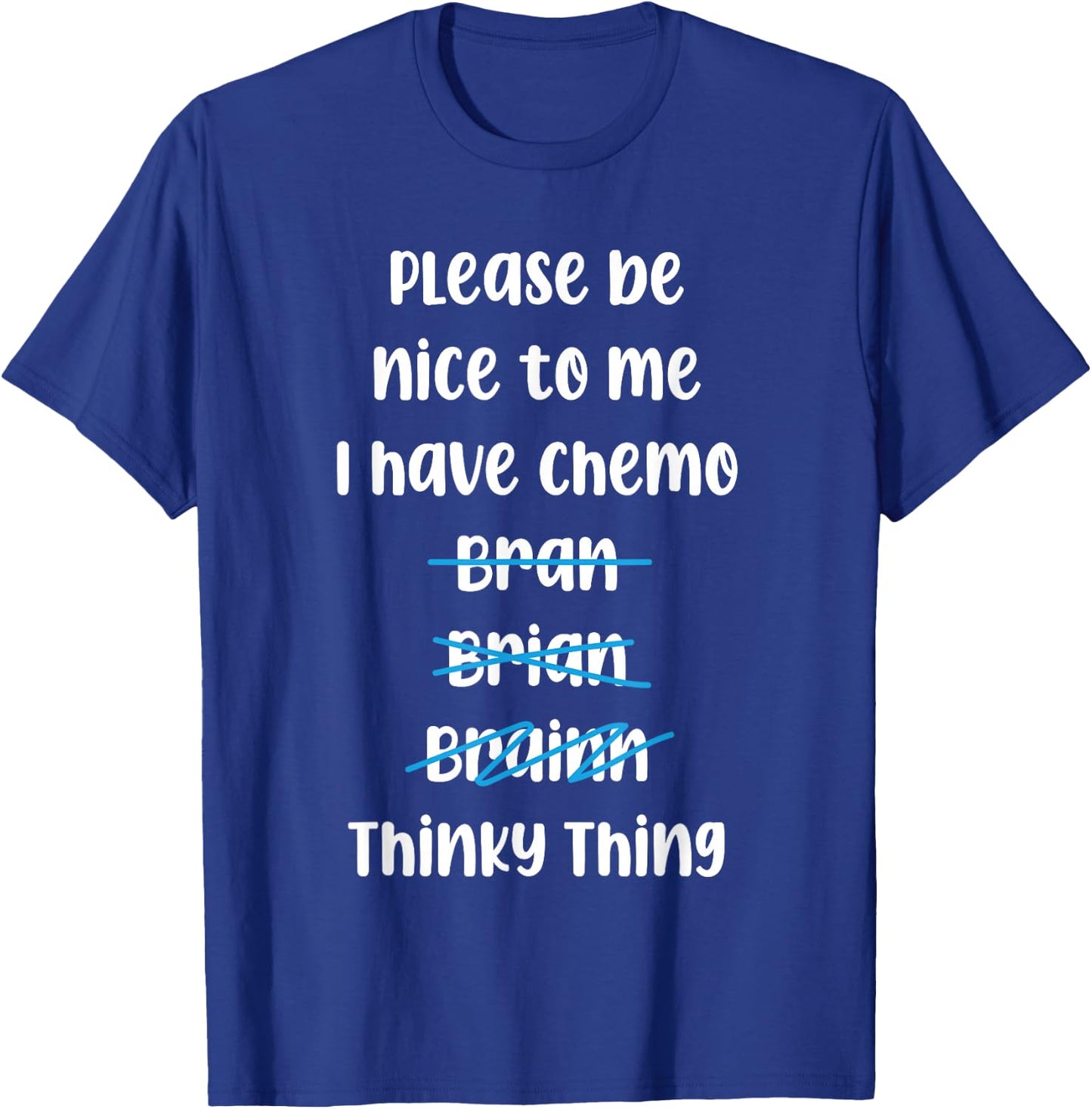Please Be Nice To Me I Have Chemo Thinky Thing T-Shirt - T-Shirt | Royal