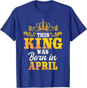This King Was Born In April Birthday Party Celebration T-Shirt - T-Shirt | Royal
