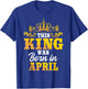This King Was Born In April Birthday Party Celebration T-Shirt - T-Shirt | Royal