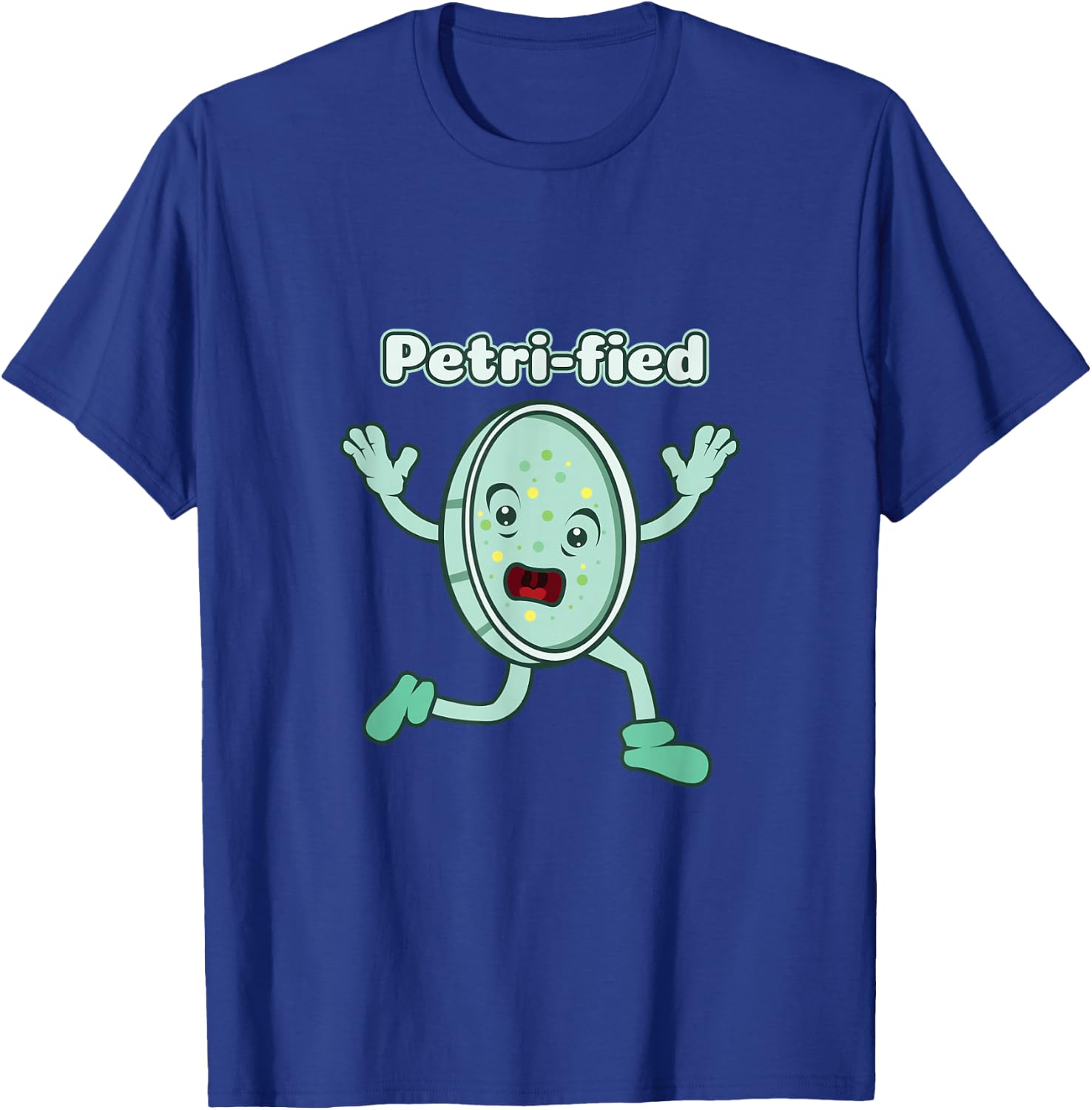 Funny Petrified Shirt Petri Dish Biologist DNA Laboratory T-Shirt - T-Shirt | Royal