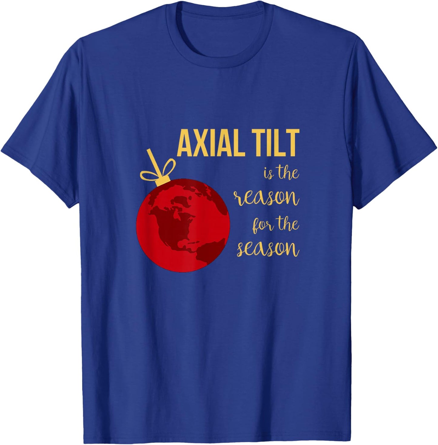 Axial Tilt Is the Reason for the Season Christmas T-Shirt - T-Shirt | Royal