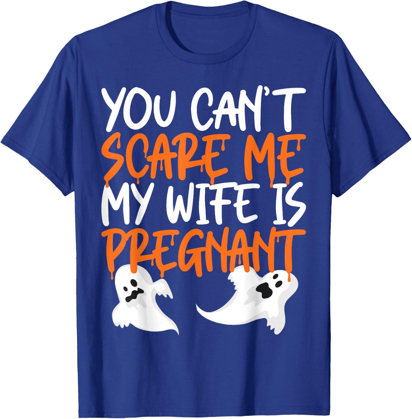 You Can't Scare Me My Wife Is Pregnant Halloween Funny T-Shirt - T-Shirt | Royal