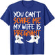 You Can't Scare Me My Wife Is Pregnant Halloween Funny T-Shirt - T-Shirt | Royal