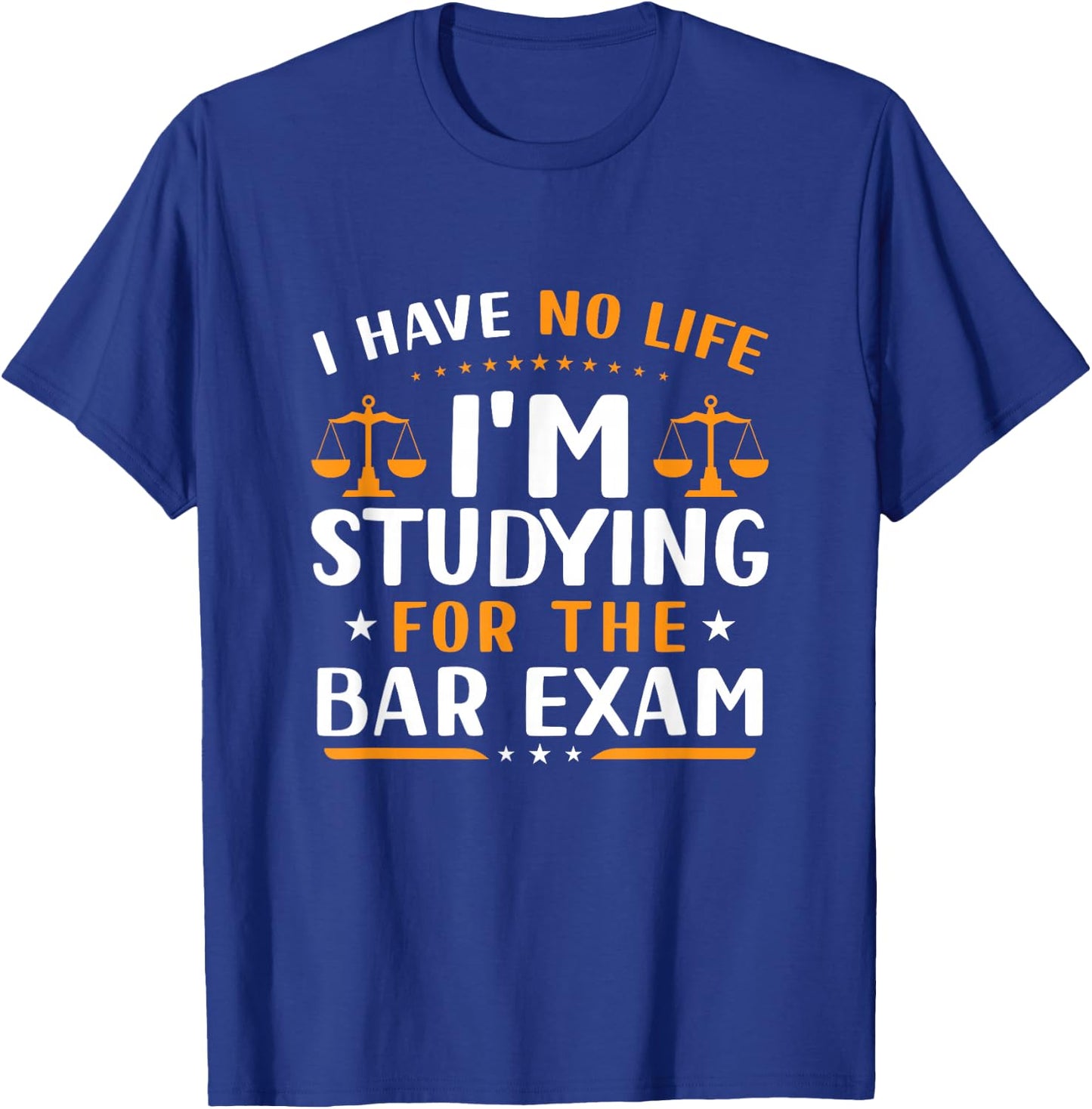 Funny I Have No Life I'm Studying For The Bar Exam Lawyer T-Shirt - T-Shirt | Royal