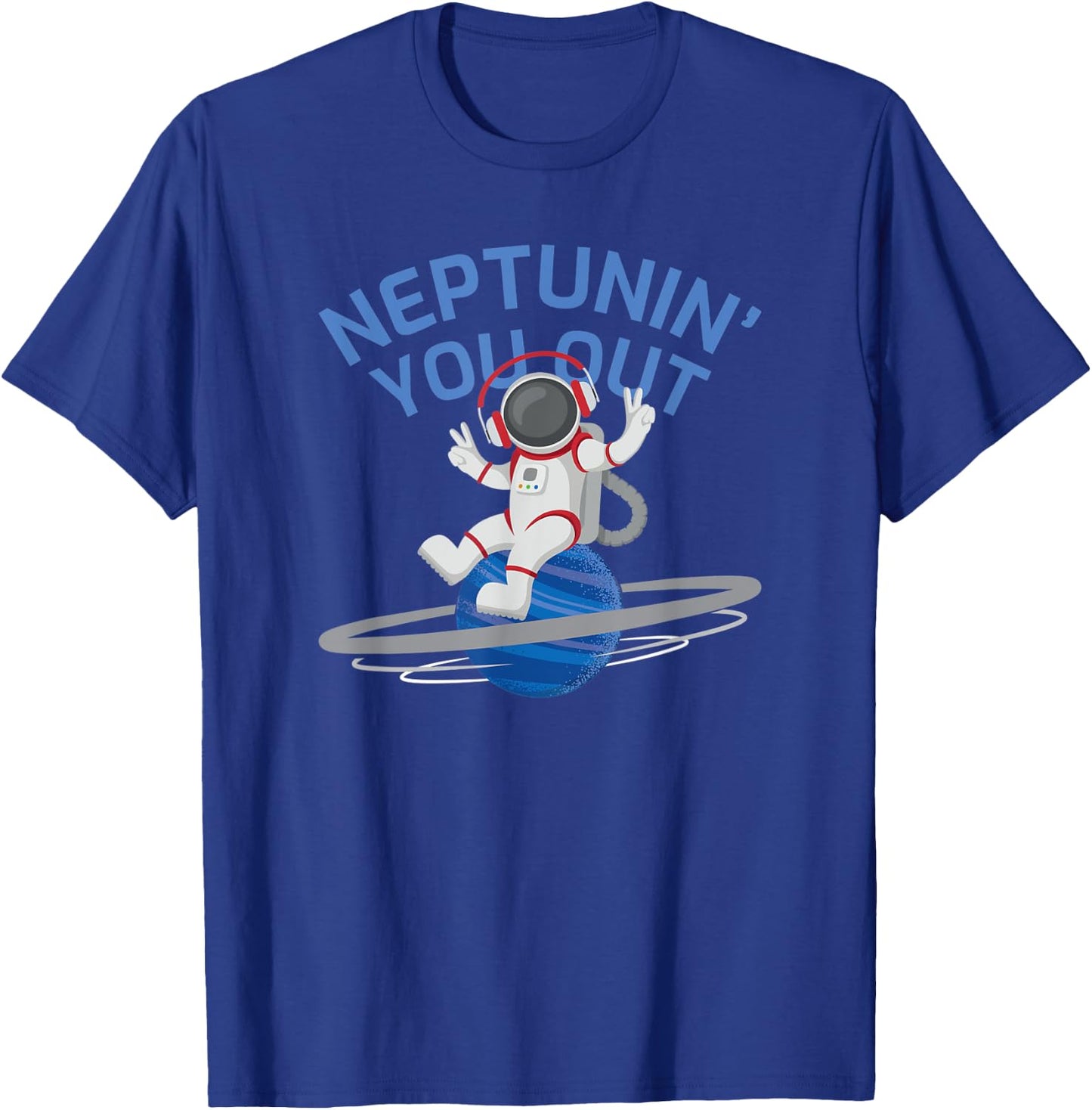 Funny Planet Neptune Meme Tune You Out Cool Spaceman T-Shirt - T-Shirt | Royal