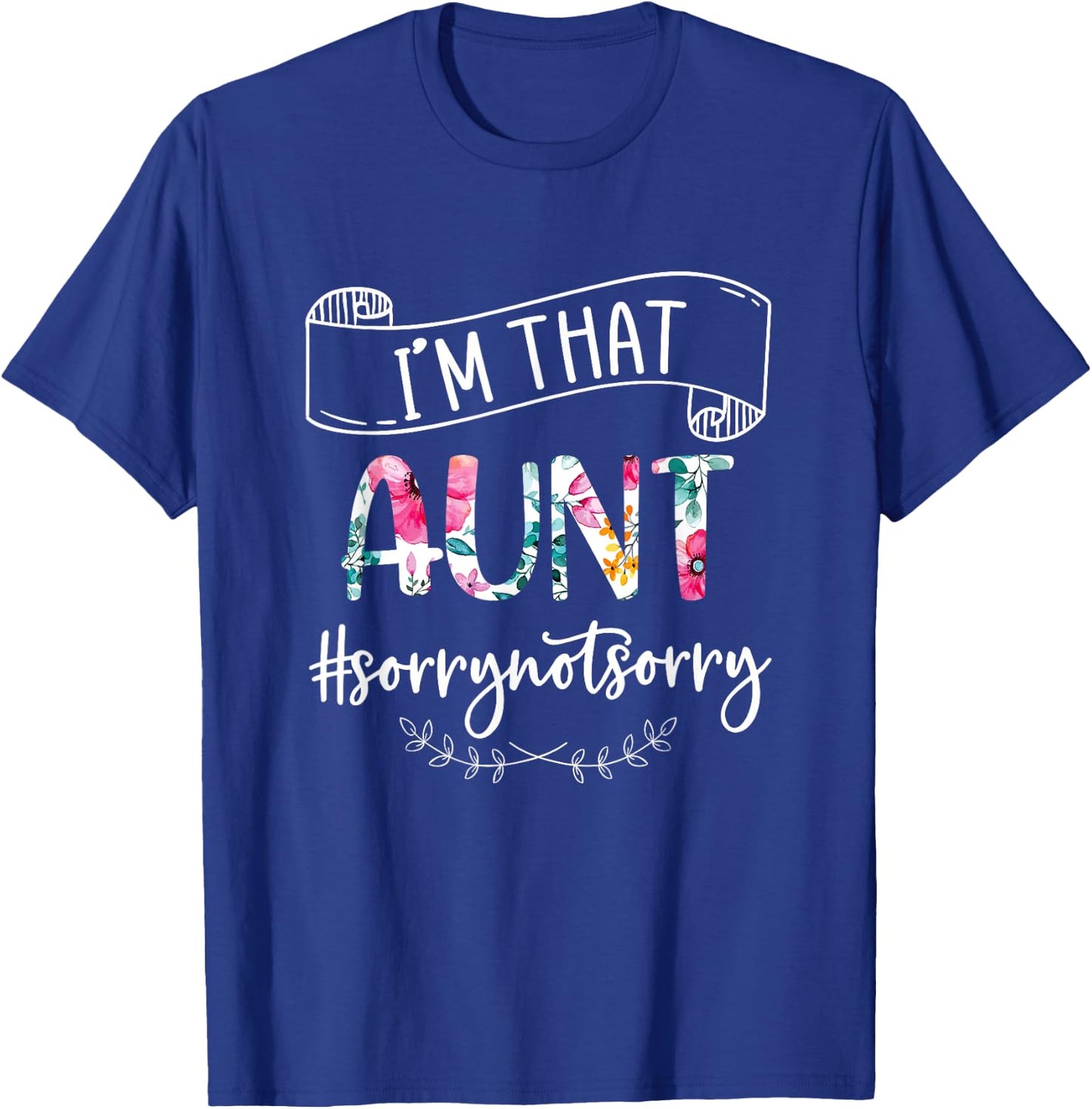 I'm That Aunt Sorry Not Sorry Shirt T-Shirt - T-Shirt | Royal