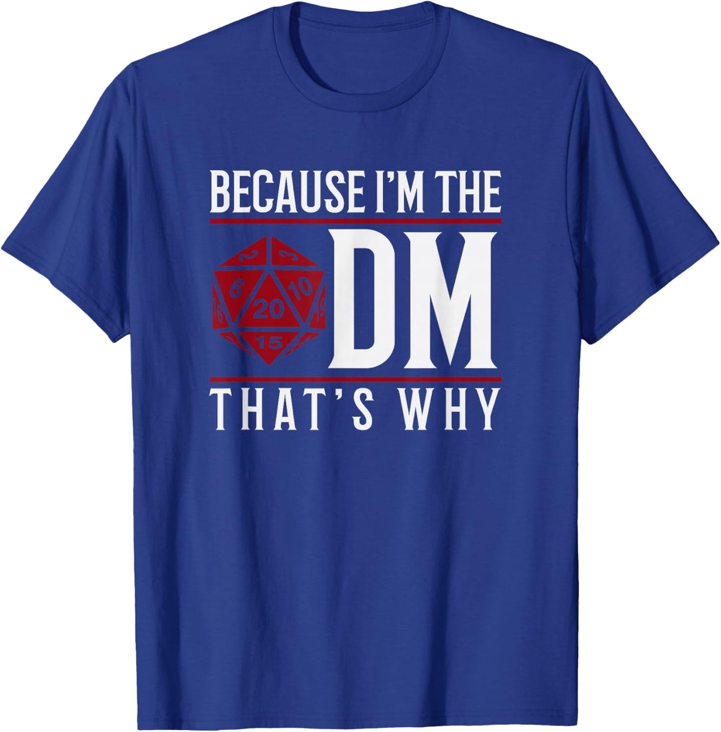 Because I'm The DM That's Why T-Shirt - T-Shirt | Royal