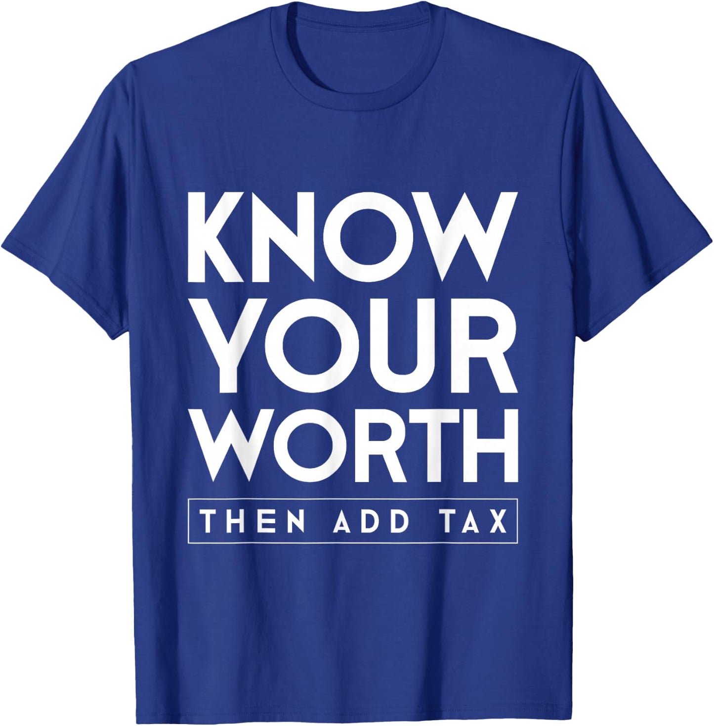 Know your value and then add tax. T-Shirt - T-Shirt | Royal