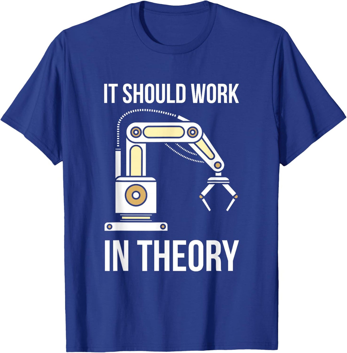 It Should Work In Theory I Robotics Engineering T-Shirt - T-Shirt | Royal