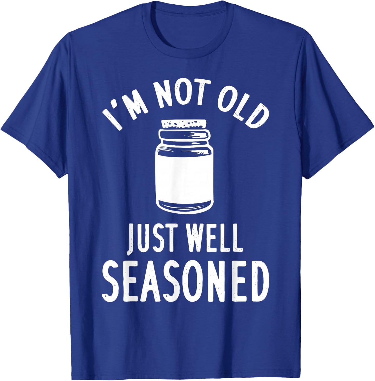 I'm Not Old Just Well Seasoned Spice T-Shirt - T-Shirt | Royal