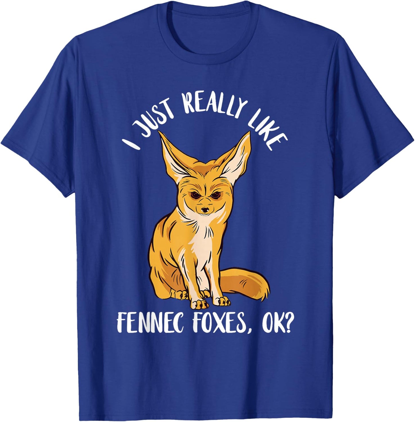 Annoyed Fennec Fox I Just Really Like Ears Desert Animal T-Shirt - T-Shirt | Royal