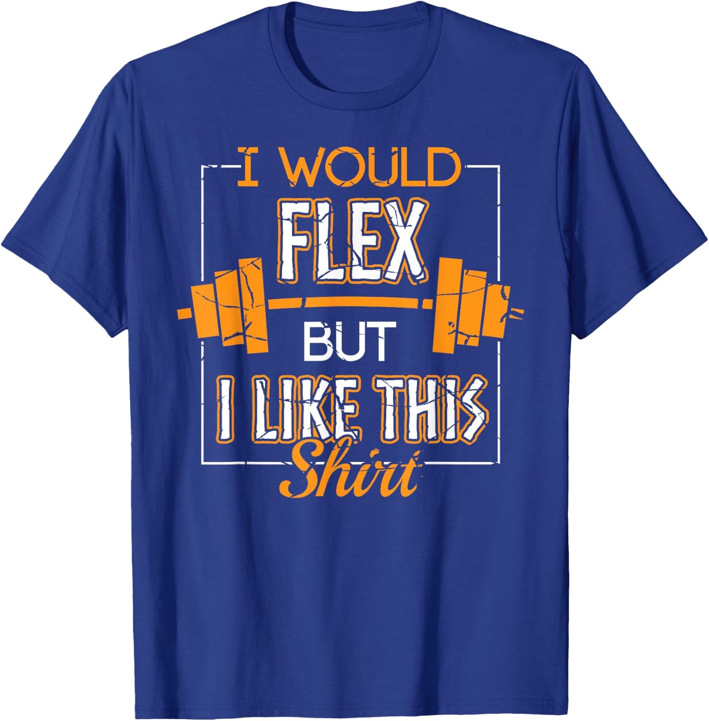 I Would Flex But I Like This Shirt Workout Gym Apparel Item T-Shirt - T-Shirt | Royal