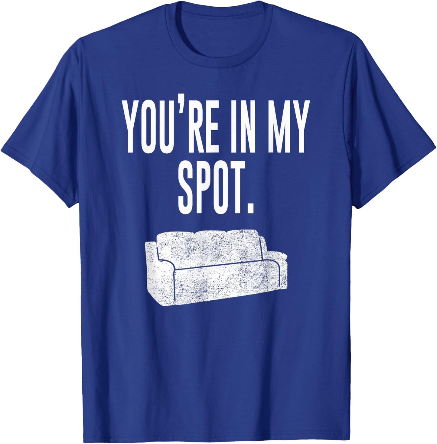 You're In My Spot Shirt: Funny Sayings Shirt T-Shirt - T-Shirt | Royal