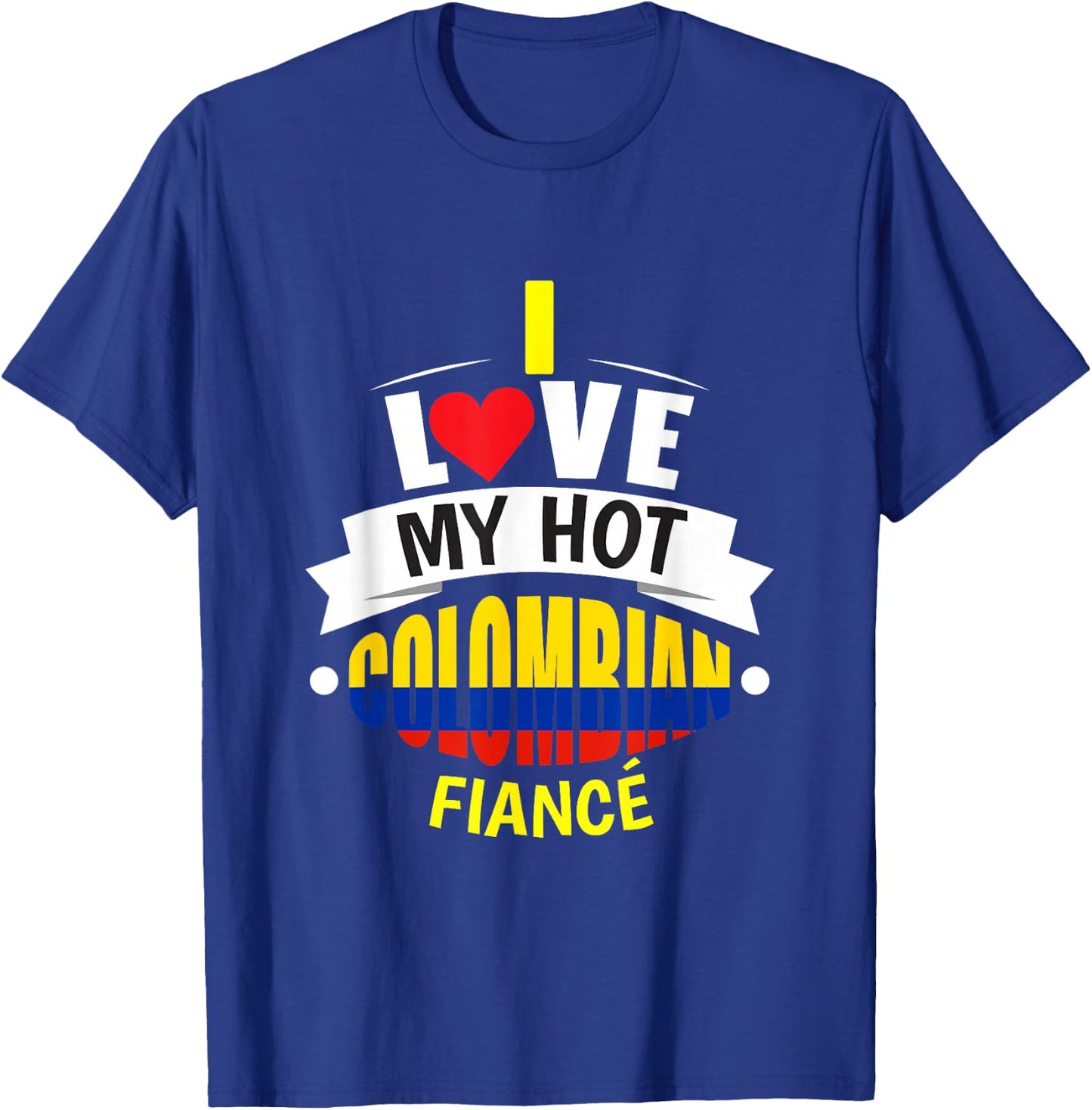 Cute I Love My Hot Colombian Fiance Colombia Gift T-Shirt - T-Shirt | Royal