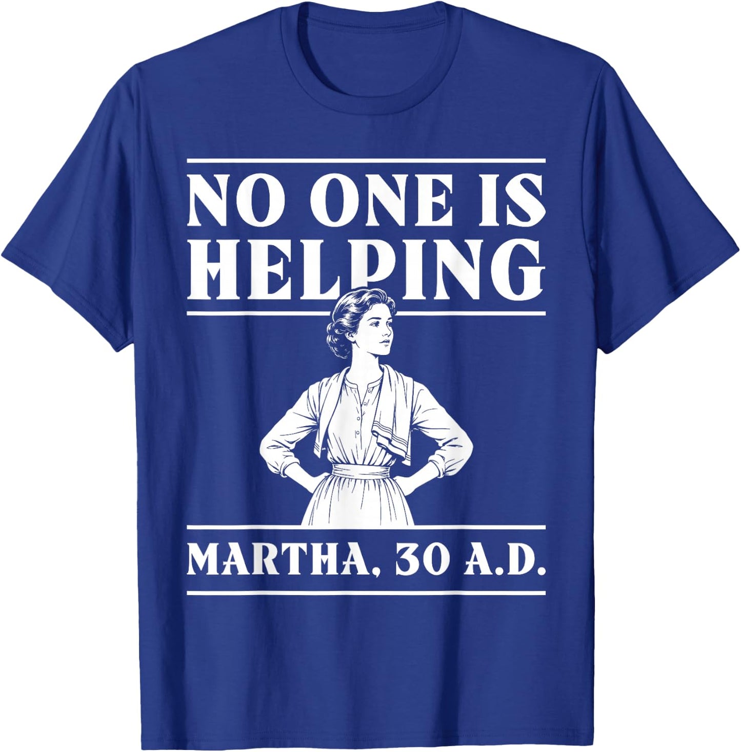 Retro No One is Helping Martha 30 AD Funny Christian Sarcasm T-Shirt - T-Shirt | Royal