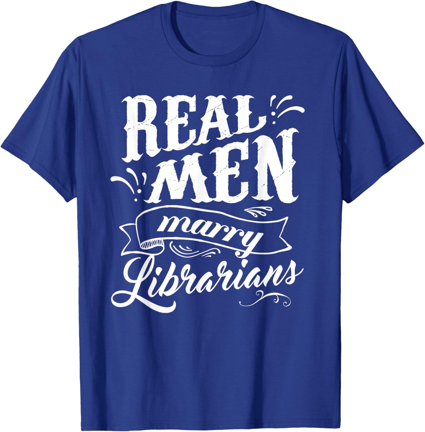 Real Men Marry Librarians T Shirt for Husband T-Shirt - T-Shirt | Royal
